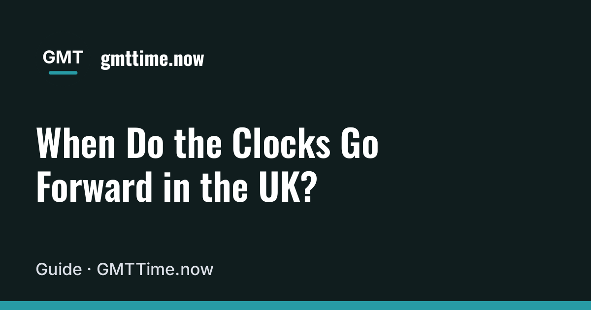 When do clocks go forward UK: 2026 date, time and what it